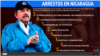 Infografía sobre los arrestos recientes en Nicaragua.